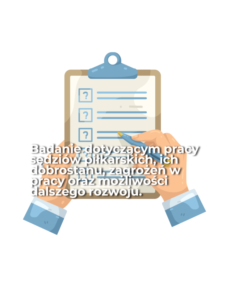 Badanie dotyczącym pracy sędziów piłkarskich, ich dobrostanu, zagrożeń w pracy oraz możliwości dalszego rozwoju.